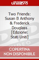 Two Friends: Susan B Anthony & Frederick Douglass [Edizione: Stati Uniti] dvd