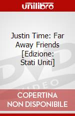 Justin Time: Far Away Friends [Edizione: Stati Uniti] dvd