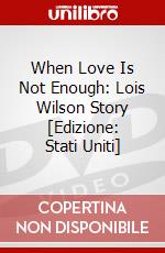 When Love Is Not Enough: Lois Wilson Story [Edizione: Stati Uniti] dvd