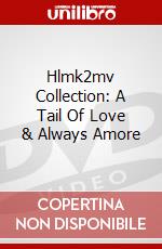 Hlmk2mv Collection: A Tail Of Love & Always Amore dvd