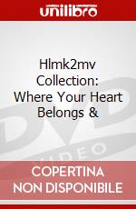 Hlmk2mv Collection: Where Your Heart Belongs & dvd