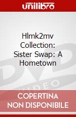 Hlmk2mv Collection: Sister Swap: A Hometown dvd