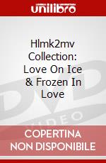 Hlmk2mv Collection: Love On Ice & Frozen In Love dvd