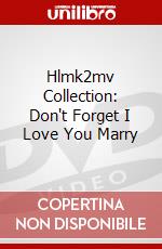 Hlmk2mv Collection: Don't Forget I Love You Marry dvd