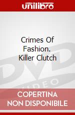 Crimes Of Fashion. Killer Clutch dvd