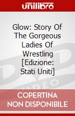 Glow: Story Of The Gorgeous Ladies Of Wrestling [Edizione: Stati Uniti] dvd