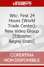 Wtc: First 24 Hours (World Trade Center): New Video Group [Edizione: Regno Unito] dvd