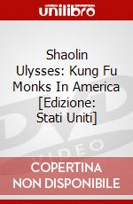 Shaolin Ulysses: Kung Fu Monks In America [Edizione: Stati Uniti] dvd