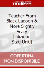 Teacher From Black Lagoon & More Slightly Scary [Edizione: Stati Uniti] dvd