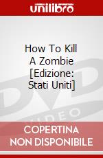 How To Kill A Zombie [Edizione: Stati Uniti] dvd