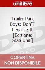 Trailer Park Boys: Don'T Legalize It [Edizione: Stati Uniti] dvd