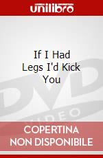 If I Had Legs I'd Kick You dvd