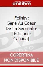 Felinity: Serie Au Coeur De La Sensualite [Edizione: Canada] dvd