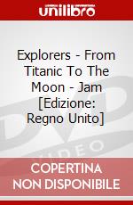Explorers - From Titanic To The Moon - Jam [Edizione: Regno Unito] dvd