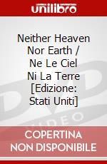 Neither Heaven Nor Earth / Ne Le Ciel Ni La Terre [Edizione: Stati Uniti] dvd