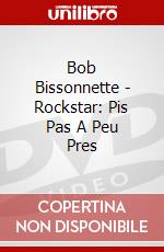 Bob Bissonnette - Rockstar: Pis Pas A Peu Pres dvd