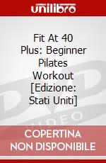 Fit At 40 Plus: Beginner Pilates Workout [Edizione: Stati Uniti] dvd