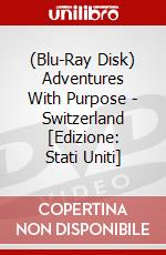 (Blu-Ray Disk) Adventures With Purpose - Switzerland [Edizione: Stati Uniti] brd