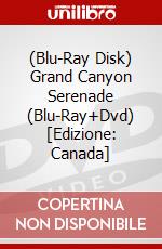 (Blu-Ray Disk) Grand Canyon Serenade (Blu-Ray+Dvd) [Edizione: Canada] brd