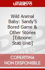 Wild Animal Baby: Sandy'S Bored Game & Other Stories [Edizione: Stati Uniti] dvd