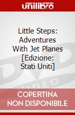Little Steps: Adventures With Jet Planes [Edizione: Stati Uniti] dvd