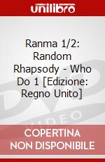 Ranma 1/2: Random Rhapsody - Who Do 1 [Edizione: Regno Unito] dvd