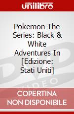 Pokemon The Series: Black & White Adventures In [Edizione: Stati Uniti] dvd