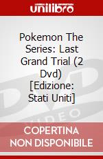 Pokemon The Series: Last Grand Trial (2 Dvd) [Edizione: Stati Uniti] dvd