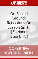 On Sacred Ground: Reflections On Joseph Smith [Edizione: Stati Uniti] dvd