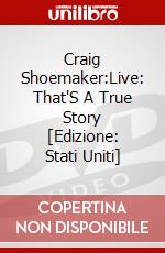 Craig Shoemaker:Live: That'S A True Story [Edizione: Stati Uniti] dvd