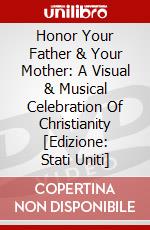 Honor Your Father & Your Mother: A Visual & Musical Celebration Of Christianity [Edizione: Stati Uniti] dvd
