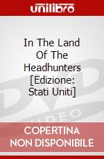In The Land Of The Headhunters [Edizione: Stati Uniti] dvd
