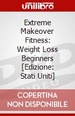 Extreme Makeover Fitness: Weight Loss Beginners [Edizione: Stati Uniti] dvd