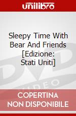Sleepy Time With Bear And Friends [Edizione: Stati Uniti] dvd