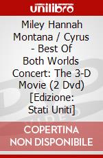 Miley Hannah Montana / Cyrus - Best Of Both Worlds Concert: The 3-D Movie (2 Dvd) [Edizione: Stati Uniti] dvd