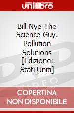 Bill Nye The Science Guy. Pollution Solutions [Edizione: Stati Uniti] dvd