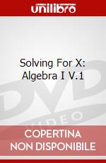 Solving For X: Algebra I V.1 dvd