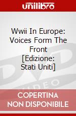 Wwii In Europe: Voices Form The Front [Edizione: Stati Uniti] dvd