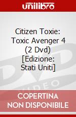 Citizen Toxie: Toxic Avenger 4 (2 Dvd) [Edizione: Stati Uniti] dvd