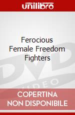 Ferocious Female Freedom Fighters dvd