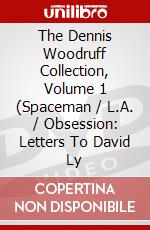 The Dennis Woodruff Collection, Volume 1 (Spaceman / L.A. / Obsession: Letters To David Ly dvd