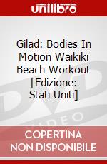 Gilad: Bodies In Motion Waikiki Beach Workout [Edizione: Stati Uniti] dvd