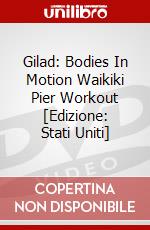 Gilad: Bodies In Motion Waikiki Pier Workout [Edizione: Stati Uniti] dvd