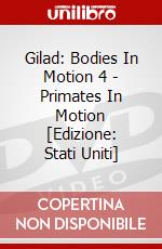 Gilad: Bodies In Motion 4 - Primates In Motion [Edizione: Stati Uniti] dvd