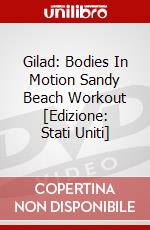 Gilad: Bodies In Motion Sandy Beach Workout [Edizione: Stati Uniti] dvd