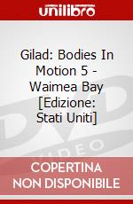 Gilad: Bodies In Motion 5 - Waimea Bay [Edizione: Stati Uniti] dvd