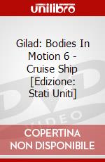 Gilad: Bodies In Motion 6 - Cruise Ship [Edizione: Stati Uniti] dvd