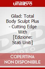 Gilad: Total Body Sculpt Plus - Cutting Edge With [Edizione: Stati Uniti] dvd