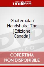 Guatemalan Handshake The [Edizione: Canada] dvd