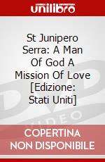 St Junipero Serra: A Man Of God A Mission Of Love [Edizione: Stati Uniti] dvd
